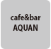 cafe & bar AQUAN